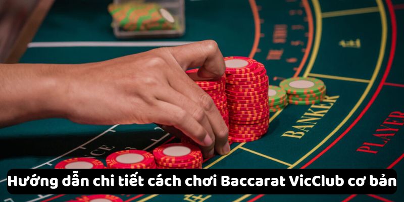 Hướng dẫn chi tiết cách chơi Baccarat VicClub cơ bản