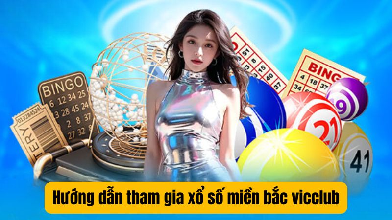 Hướng dẫn tham gia xổ số miền bắc vicclub