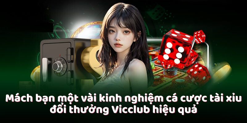 Mách bạn một vài kinh nghiệm cá cược tài xỉu đổi thưởng Vicclub hiệu quả