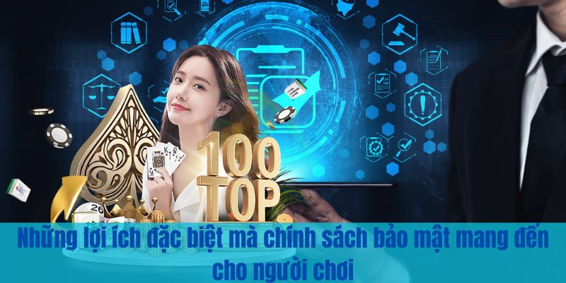 Những lợi ích đặc biệt mà chính sách bảo mật mang đến cho người chơi