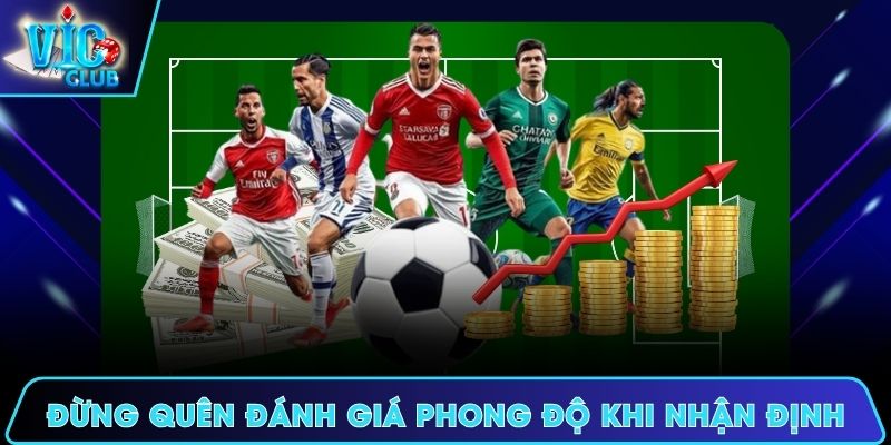 Đừng quên đánh giá phong độ câu lạc bộ khi nhận định