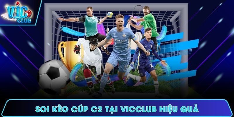 Soi kèo Cúp C2 tại Vicclub được cập nhật thường xuyên